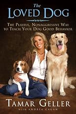 The Loved Dog: The Playful, Nonaggressive Way to Teach Your Dog Good Behavior