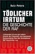 T�dlicher Irrtum: Die Geschichte der RAF
