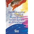 Die Philosophie der Kindheit. Wenn Kinder weiter denken als Erwachsene