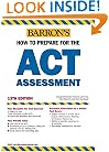 How to Prepare for the ACT (Barron's How to Prepare for the Act American College Testing Program Assessment (Book Only))