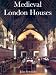 Medieval London Houses (Paul Mellon Centre for Studies in British Art)