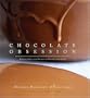 Chocolate Obsession: Confections and Treats to Create and Savor