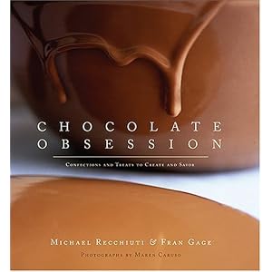 Chocolate Obsession: Confections and Treats to Create and Savor by Michael Recchiuti, Fran Gage, and Maren Caruso