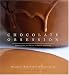  : Chocolate Obsession: Confections and Treats to Create and Savor