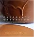 Chocolate Obsession: Confections and Treats to Create and Savor
