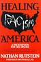 Healing Racism in America: A Prescription for the Disease