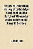 History of Lethbridge: History of Lethbridge, Alexander Tilloch Galt, Fort Whoop-Up, Lethbridge Viaduct, Harry H. Bentley-