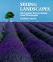 Seeing Landscapes: The Creative Process Behind Great Photographs
