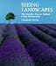 Seeing Landscapes: The Creative Process Behind Great Photographs