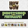 How to Wow: Photoshop for Photography (How to Wow) by  Jack Davis and Ben Willmore
