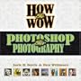 How to Wow: Photoshop for Photography