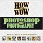 How to Wow: Photoshop for Photography (How to Wow)