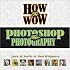 How to Wow: Photoshop for Photography (How to Wow)