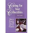 Caring for Your Collectibles: How to Preserve Your Old and New Treasures by  Ken Arnold