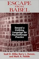 Escape from Babel: Toward a Unifying Language for Psychotherapy Practice (Norton Professional Books)