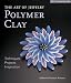 The Art of Jewelry: Polymer Clay: Techniques, Projects, Inspiration (Lark Jewelry Book)