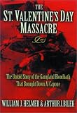 The St. Valentines Day Massacre: The Untold Story of the Gangland Bloodbath That Brought Down Al Capone