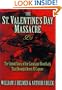 The St. Valentine's Day Massacre: The Untold Story of the Gangland Bloodbath That Brought Down Al Capone