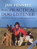 The Practical Dog Listener: The 30-day Path to a Lifelong Understanding of Your Dog