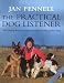 The Practical Dog Listener: The 30-Day Path to a Lifelong Understanding of Your Dog