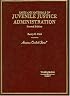 Cases And Materials On Juvenile Justice Administration (American Casebook)
