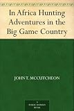 In Africa Hunting Adventures in the Big Game Country