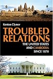 Troubled Relations: The United States and Cambodia Since 1870