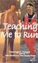 Teaching Me to Run