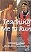 Teaching Me to Run
