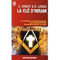 La cl� d'Hiram : Les pharaons , les francs-ma�ons et la d�couverte des manuscrits secrets de J�sus