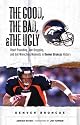 The Good, the Bad, and the Ugly Denver Broncos: Heart-Pounding, Jaw-Dropping, and Gut-Wrenching Moments from Denver Broncos History (Good, the Bad, & the Ugly)
