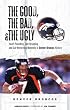 The Good, the Bad, and the Ugly Denver Broncos: Heart-Pounding, Jaw-Dropping, and Gut-Wrenching Moments from Denver Broncos History (Good, the Bad, & the Ugly)