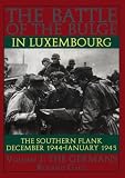 The Battle of the Bulge in Luxembourg: The Southern Flank : December 1944-January 1945 : The Germans (The Germans , Vol 1)