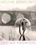 Melvin Sokolsky: Seeing Fashion