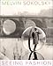 Melvin Sokolsky: Seeing Fashion
