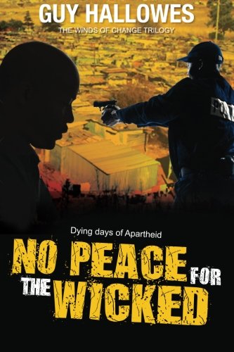 No Peace for the Wicked: Dying days of Apartheid (Winds of Change Trilogy) (Volume 3)