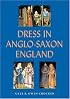 Dress in Anglo-Saxon England, Revised and Enlarged Edition