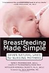 Breastfeeding Made Simple: Seven Natural Laws for Nursing Mothers