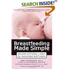 Breastfeeding Made Simple: Seven Natural Laws for Nursing Mothers by Nancy Mohrbacher and Kathleen Kendall-tackett