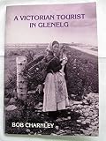 A Victorian tourist in Glenelg : a unique collection of photographs taken in 1889 by Dr Francis Smart of Tunbridge Wells