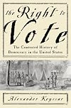 The Right to Vote: The Contested History of Democracy in the United States