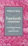 The Fourteenth Amendment: From Political Principle to Judicial Doctrine
