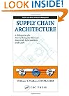 Supply Chain Architecture: A Blueprint for Networking the Flow of Material, Information, and Cash (Resource Management)