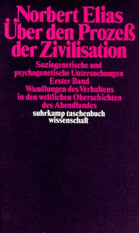 Über den Prozess der Zivilisation. Soziogenetische und psychogenetische Untersuchungen: Über den Prozeß der Zivilisation: Soziogenetische und ... (suhrkamp taschenbuch wissenschaft)