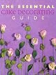 The Essential Cake Decorating Guide (Thunder Bay Essential Cookbooks)