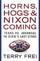 Horns, Hogs, and Nixon Coming: Texas vs. Arkansas in Dixie's Last Stand