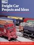 Freight Car Projects and Ideas: Modeling Tips and Techniques Useful in Any Scale (Model Railroader)