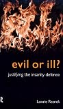 Evil or Ill: Justifying the Insanity Defence (Philosophical Issues in Science)
