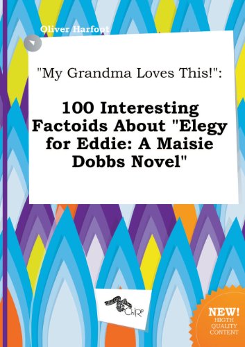 My Grandma Loves This!: 100 Interesting Factoids about Elegy for Eddie: A Maisie Dobbs Novel