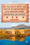 The Politics of Affect and Emotion in Contemporary Latin American Cinema: Argentina, Brazil, Cuba, and Mexico